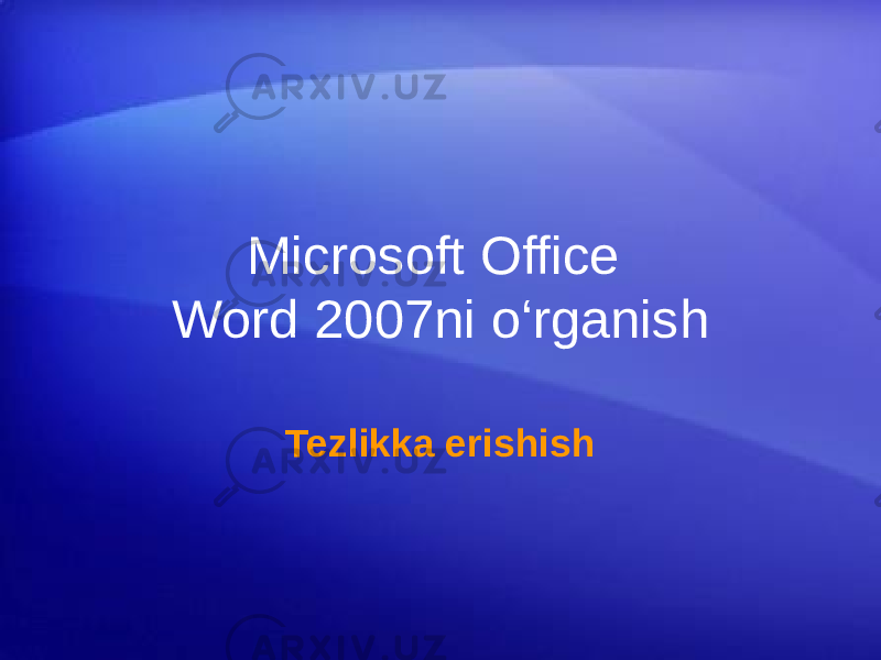 Microsoft Office Word 2007ni o‘rganish Tezlikka erishish 