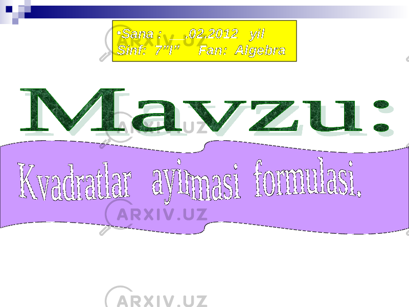 • Sana : __.02.2012 yil Sinf: 7”I” Fan: Algebra 