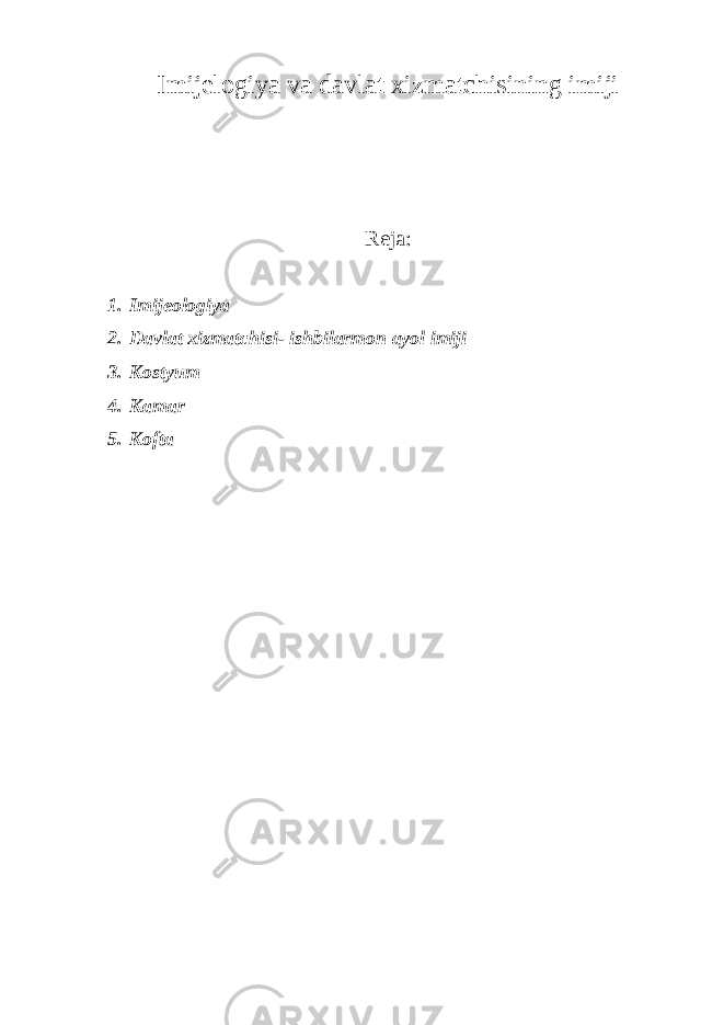 Imijelogiya va davlat xizmatchisining imiji Reja: 1. Imijeologiya 2. Davlat xizmatchisi- ishbilarmon ayol imiji 3. Kostyum 4. Kamar 5. Kofta 