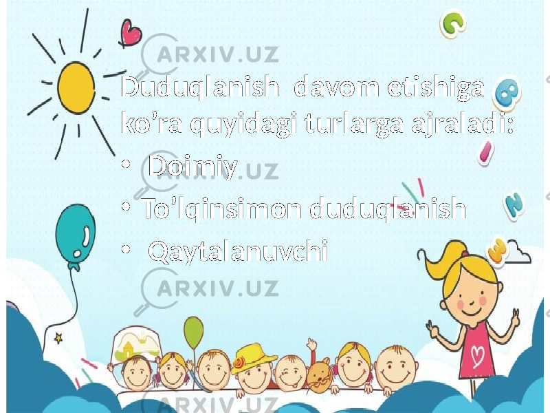  Duduqlanish davom etishiga ko’ra quyidagi turlarga ajraladi: • Doimiy • To’lqinsimon duduqlanish • Qaytalanuvchi 