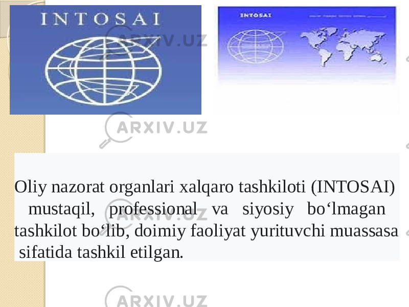  Oliy nazorat organlari xalqaro tashkiloti (INTOSAI) mustaqil, professional va siyosiy boʻlmagan tashkilot boʻlib, doimiy faoliyat yurituvchi muassasa sifatida tashkil etilgan. 