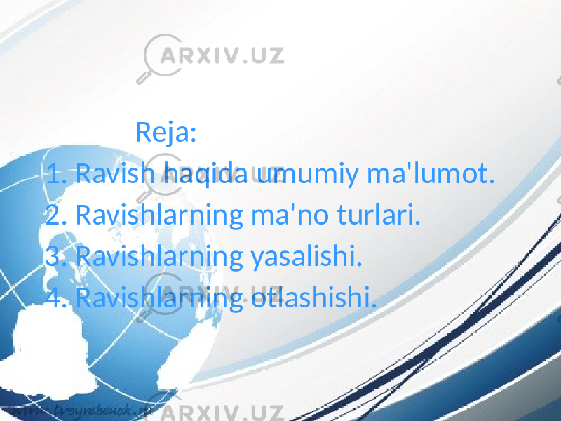  Reja: 1. Ravish haqida umumiy ma&#39;lumot. 2. Ravishlarning ma&#39;no turlari. 3. Ravishlarning yasalishi. 4. Ravishlarning otlashishi. 
