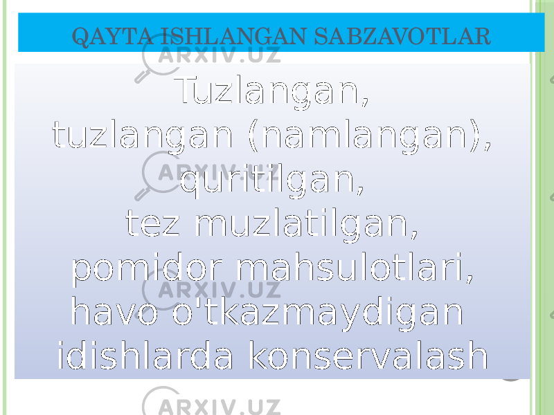 QAYTA ISHLANGAN SABZAVOTLAR Tuzlangan, tuzlangan (namlangan), quritilgan, tez muzlatilgan, pomidor mahsulotlari, havo o&#39;tkazmaydigan idishlarda konservalash 