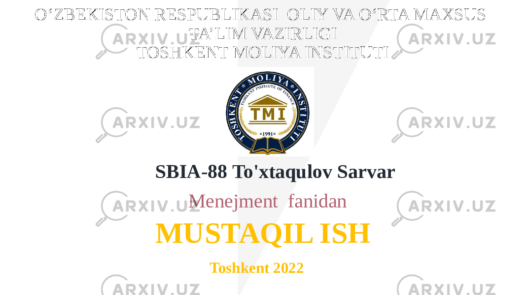 OʻZBEKISTON RESPUBLIKASI OLIY VA OʻRTA MAXSUS TA’LIM VAZIRLIGI TOSHKENT MOLIYA INSTITUTI Menejment fanidanSBIA-88 To&#39;xtaqulov Sarvar MUSTAQIL ISH Toshkent 2022 