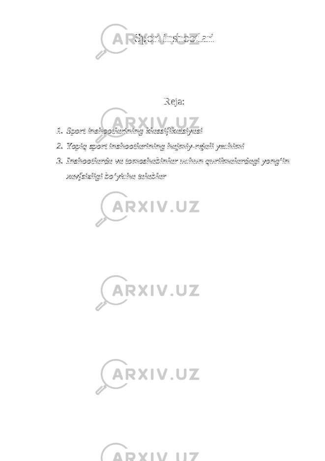 Sport inshootlari Reja: 1. Sport inshootlarining klassifikatsiyasi 2. Yopiq sport inshootlarining hajmiy-rejali yechimi 3. Inshootlarda va tomoshabinlar uchun qurilmalardagi yong‘in xavfsizligi bo‘yicha talablar 