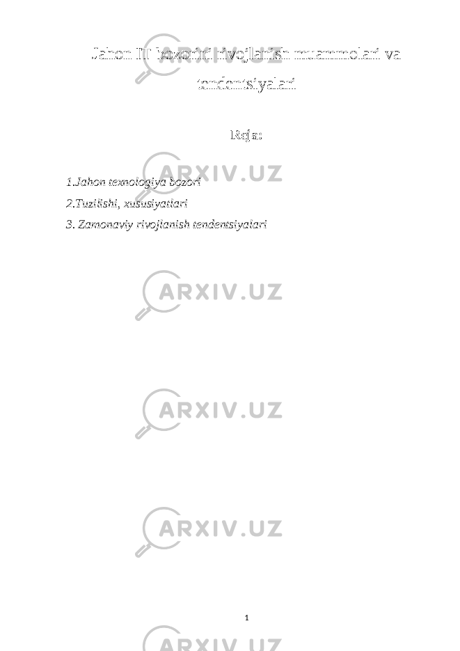 Jahon IT bozorini rivojlanish muammolari va tendentsiyalari Reja: 1.Jahon texnologiya bozori 2.Tuzilishi, xususiyatlari 3. Zamonaviy rivojlanish tendentsiyalari 1 