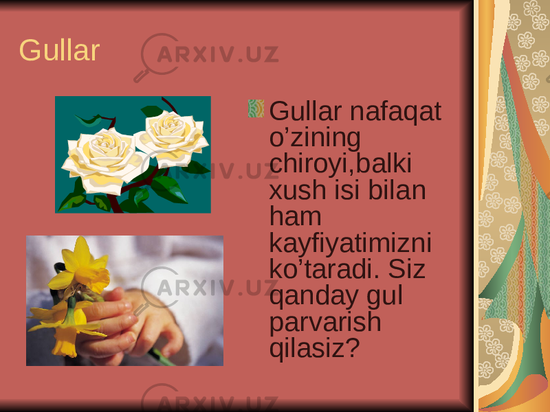 Gullar Gullar nafaqat o’zining chiroyi,balki xush isi bilan ham kayfiyatimizni ko’taradi. Siz qanday gul parvarish qilasiz? 