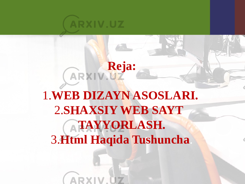   Reja: 1. WEB DIZAYN ASOSLARI. 2. SHAXSIY WEB SAYT TAYYORLASH. 3. Html Haqida Tushuncha . 
