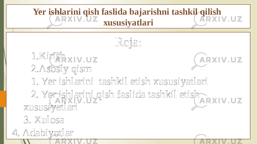 Yer ishlarini qish faslida bajarishni tashkil qilish xususiyatlari Reja : 1. Kirish 2. Asosiy qism 1. Yer ishlarini tashkil etish xususiyatlari 2. Yer ishlarini qish faslida tashkil etish xususiyatlari 3. Xulosa 4. Adabiyotlar 