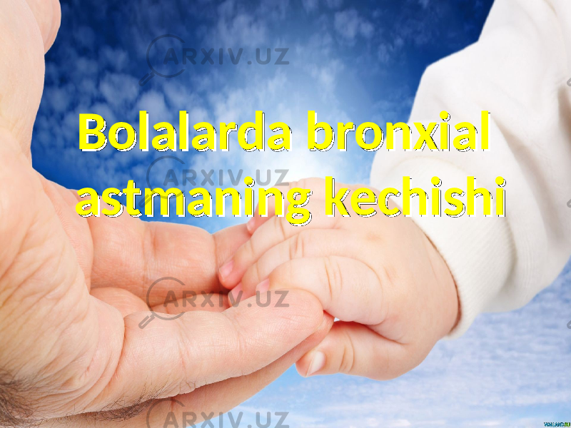 Bolalarda bronxial Bolalarda bronxial astmaning kechishiastmaning kechishi 