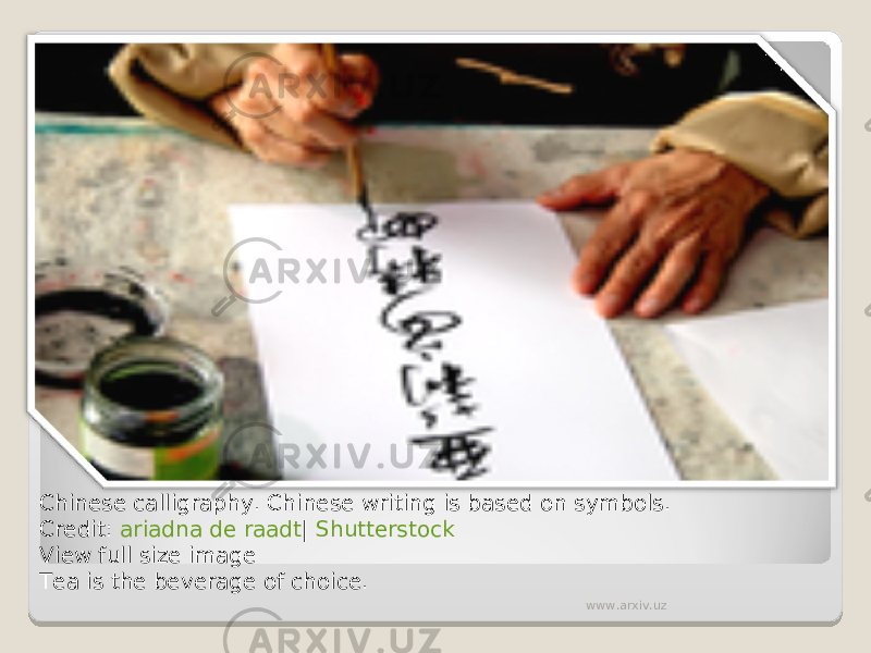 Chinese calligraphy. Chinese writing is based on symbols. Credit:  ariadna de raadt |  Shutterstock View full size image Tea is the beverage of choice. www.arxiv.uz 