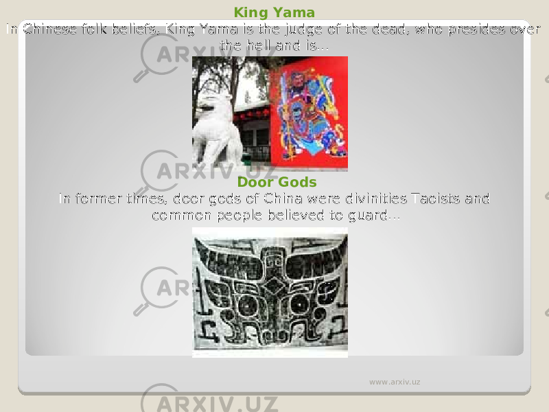 King Yama In Chinese folk beliefs, King Yama is the judge of the dead, who presides over the hell and is... Door Gods In former times, door gods of China were divinities Taoists and common people believed to guard... www.arxiv.uz 