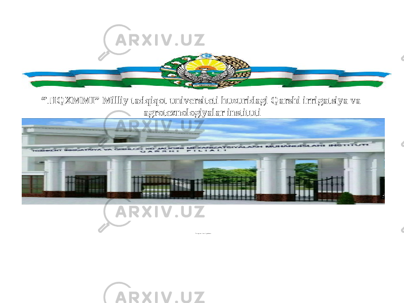 Fan nin g n o mi: In jen erlik g eod e ziya si“ TIQXMMI” Milliy tadqiqot universiteti huzuridagi Qarshi irrigatsiya va agrotexnologiyalar instituti 