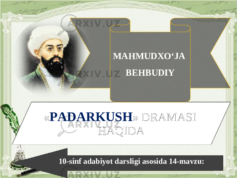 « PADARKUSH » DRAMASI HAQIDA 10-sinf adabiyot darsligi asosida 14-mavzu: MAHMUDXO‘JA BEHBUDIY 