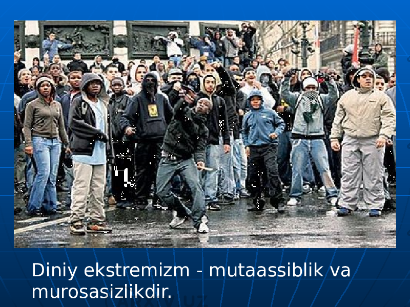 Diniy ekstremizm - mutaassiblik va murosasizlikdir. . 