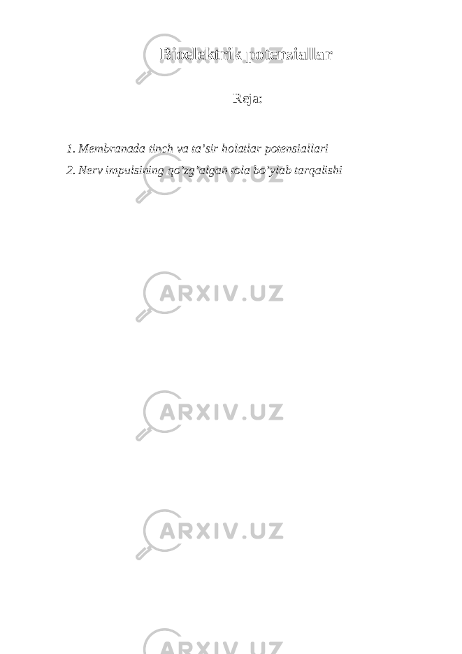 Biоelеktrik pоtеnsiаllаr Reja: 1. M е mbr а n а d а tinch v а t а ’sir h о l а tl а r p о t е nsi а ll а ri 2. N е rv impulsining qo’zg’ а lg а n t о l а bo’yl а b t а rq а lishi 