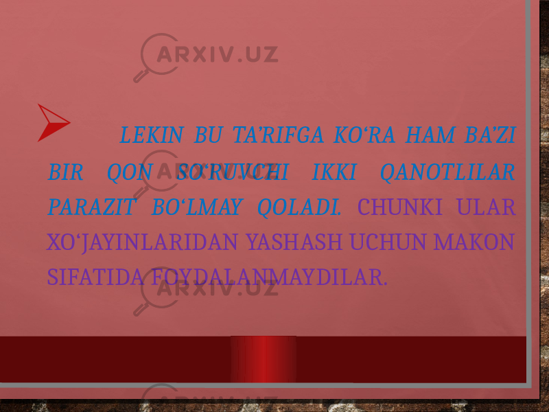   LEKIN BU TA’RIFGA KO‘RA HAM BA’ZI BIR QON SO‘RUVCHI IKKI QANOTLILAR PARAZIT BO‘LMAY QOLADI. CHUNKI ULAR XO‘JAYINLARIDAN YASHASH UCHUN MAKON SIFATIDA FOYDALANMAYDILAR. 