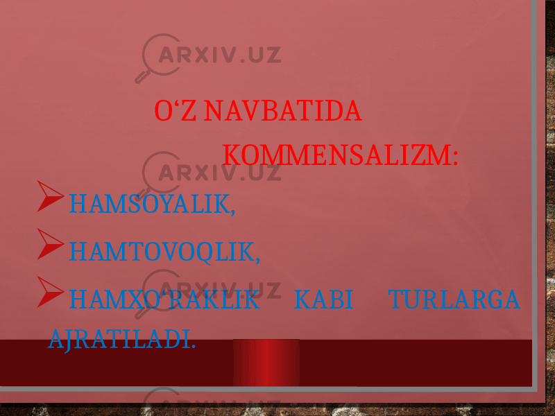  O‘Z NAVBATIDA KOMMENSALIZM:  HAMSOYALIK,  HAMTOVOQLIK,  HAMXO‘RAKLIK KABI TURLARGA AJRATILADI. 