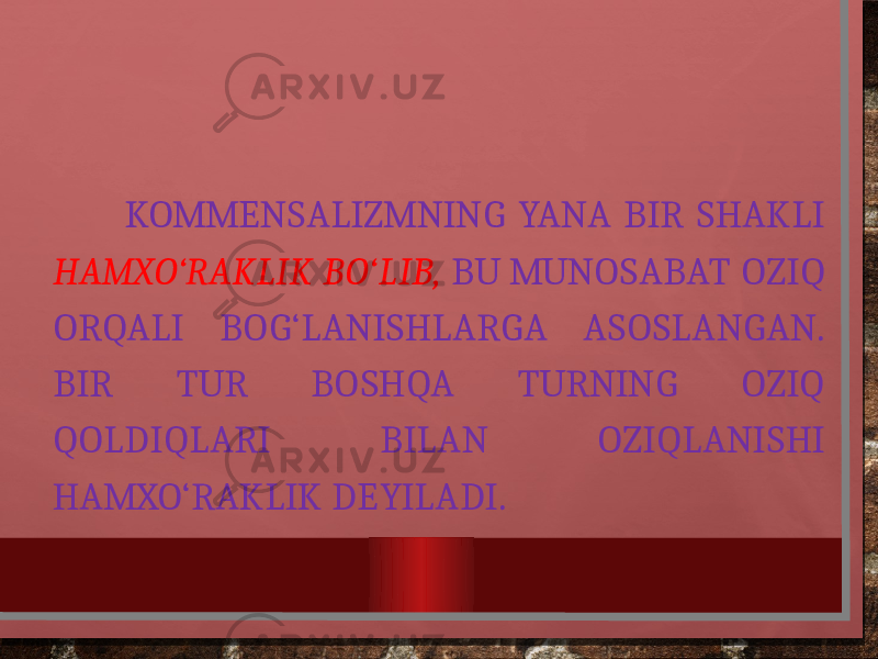  KOMMENSALIZMNING YANA BIR SHAKLI HAMXO‘RAKLIK BO‘LIB, BU MUNOSABAT OZIQ ORQALI BOG‘LANISHLARGA ASOSLANGAN. BIR TUR BOSHQA TURNING OZIQ QOLDIQLARI BILAN OZIQLANISHI HAMXO‘RAKLIK DEYILADI. 