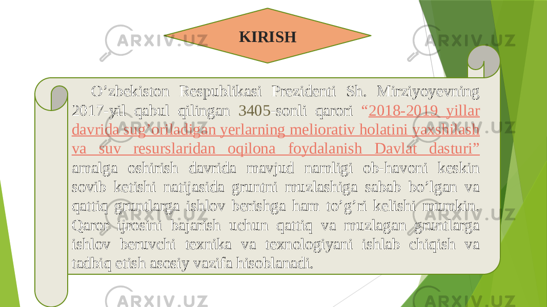 O’zbekiston Respublikasi Prezidenti Sh. Mirziyoyevning 2017-yil qabul qilingan 3405 -sonli qarori “ 2018-2019 yillar davrida sug’oriladigan yerlarning meliorativ holatini yaxshilash va suv resurslaridan oqilona foydalanish Davlat dasturi” amalga oshirish davrida mavjud namligi ob-havoni keskin sovib ketishi natijasida gruntni muzlashiga sabab bo’lgan va qattiq gruntlarga ishlov berishga ham to’g’ri kelishi mumkin. Qaror ijrosini bajarish uchun qattiq va muzlagan gruntlarga ishlov beruvchi texnika va texnologiyani ishlab chiqish va tadbiq etish asosiy vazifa hisoblanadi. KIRISH 