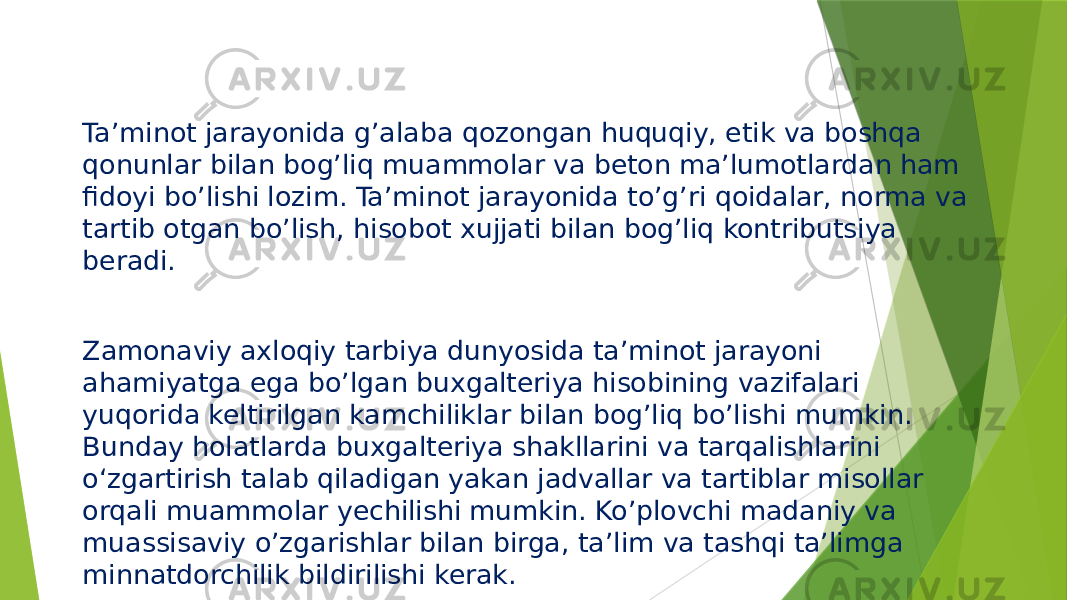 Ta’minot jarayonida g’alaba qozongan huquqiy, etik va boshqa qonunlar bilan bog’liq muammolar va beton ma’lumotlardan ham fidoyi bo’lishi lozim. Ta’minot jarayonida to’g’ri qoidalar, norma va tartib otgan bo’lish, hisobot xujjati bilan bog’liq kontributsiya beradi. Zamonaviy axloqiy tarbiya dunyosida ta’minot jarayoni ahamiyatga ega bo’lgan buxgalteriya hisobining vazifalari yuqorida keltirilgan kamchiliklar bilan bog’liq bo’lishi mumkin. Bunday holatlarda buxgalteriya shakllarini va tarqalishlarini oʻzgartirish talab qiladigan yakan jadvallar va tartiblar misollar orqali muammolar yechilishi mumkin. Ko’plovchi madaniy va muassisaviy o’zgarishlar bilan birga, taʼlim va tashqi ta’limga minnatdorchilik bildirilishi kerak. 