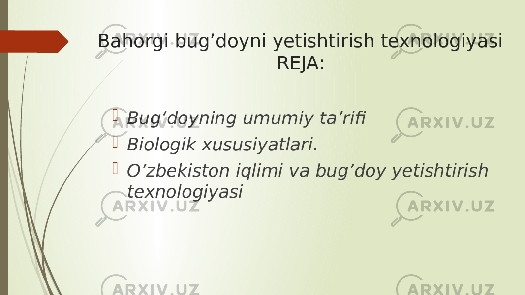 Bahorgi bug’doyni yetishtirish texnologiyasi REJA:  Bug‘doyning umumiy ta’rifi  Biologik xususiyatlari.  O’zbekiston iqlimi va bug’doy yetishtirish texnologiyasi 