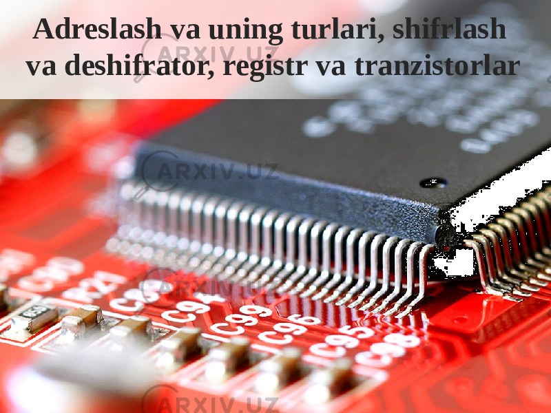  Adreslash va uning turlari, shifrlash va deshifrator, registr va tranzistorlar 