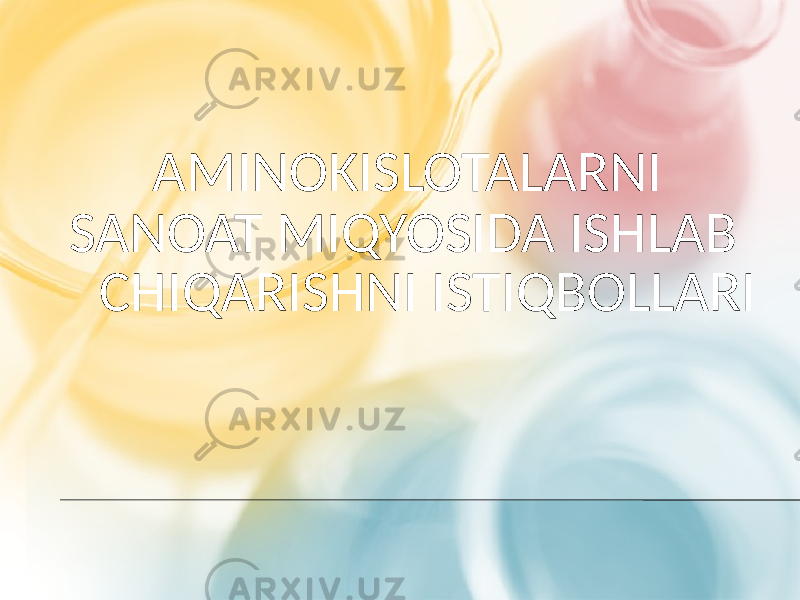  AMINOKISLOTALARNI SANOAT MIQYOSIDA ISHLAB CHIQARISHNI ISTIQBOLLARI 