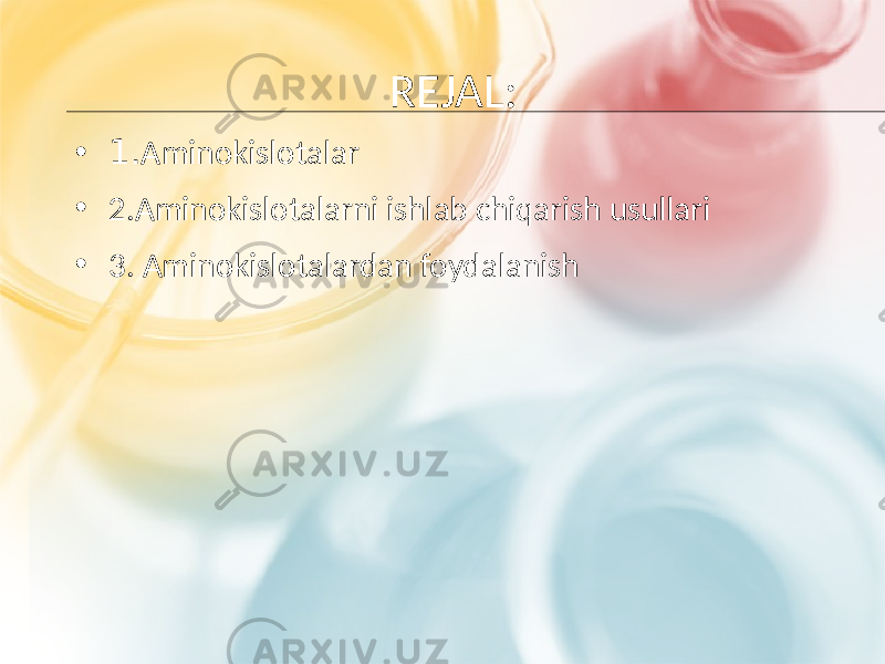 REJAL: • 1. Aminokislotalar • 2.Aminokislotalarni ishlab chiqarish usullari • 3. Aminokislotalardan foydalanish 