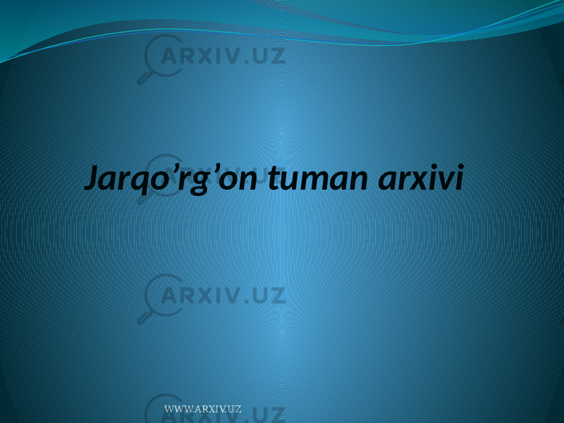 Jarqo’rg’on tuman arxivi WWW.ARXIV.UZ 