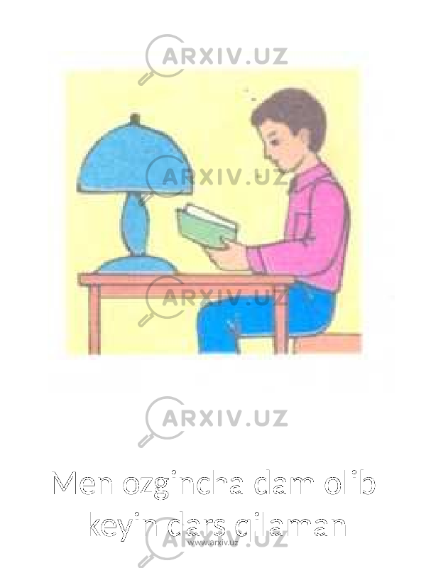 Men ozgincha dam olib keyin dars qilaman www.arxiv.uz 