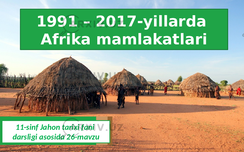 1991 – 2017-yillarda Afrika mamlakatlari 11-sinf Jahon tarixi fani darsligi asosida 26-mavzu 