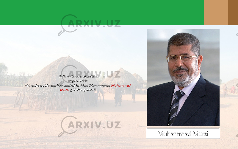Bo‘lib o‘tgan prezidentlik saylovlarida «Musulmon birodarlar» radikal tashkilotidan nomzod Muhammad Mursi g‘alaba qozondi. Muhammad Mursi 