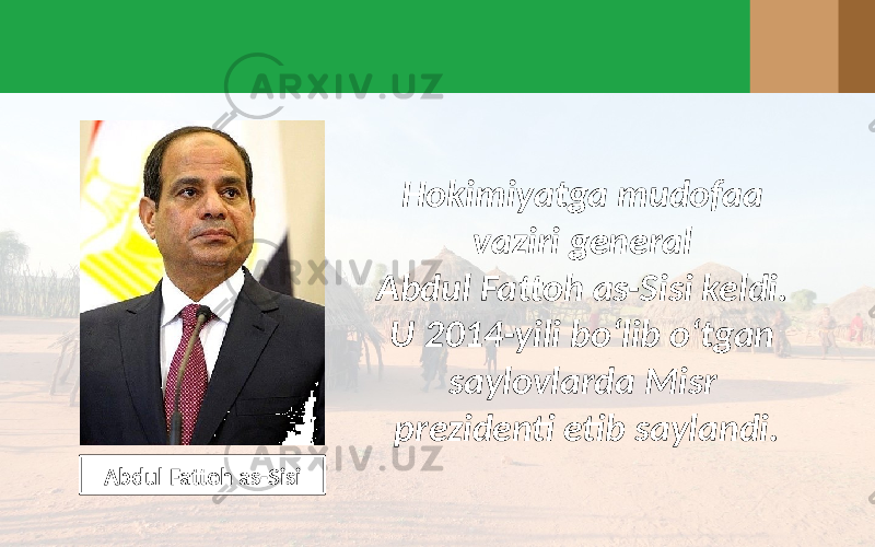 Hokimiyatga mudofaa vaziri general Abdul Fattoh as-Sisi keldi. U 2014-yili bo‘lib o‘tgan saylovlarda Misr prezidenti etib saylandi. Abdul Fattoh as-Sisi 