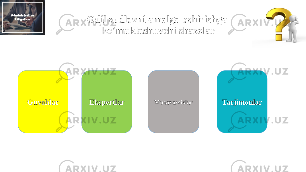 Odil sudlovni amalga oshirishga ko‘maklashuvchi shaxslar Guvohlar Ekspertlar Mutaxassislar Tarjimonlar 