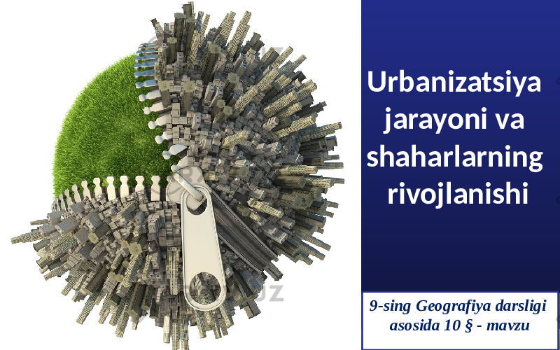 Urbanizatsiya jarayoni va shaharlarning rivojlanishi 9-sing Geografiya darsligi asosida 10 § - mavzu 
