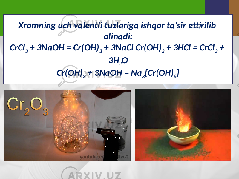 Xromning uch valentli tuzlariga ishqor ta’sir ettirilib olinadi: CrCl 3 + 3NaOH = Cr(OH) 3 + 3NaCl Cr(OH) 3 + 3HCl = CrCl 3 + 3H 2 O Cr(OH) 3 + 3NaOH = Na 3 [Cr(OH) 6 ] 