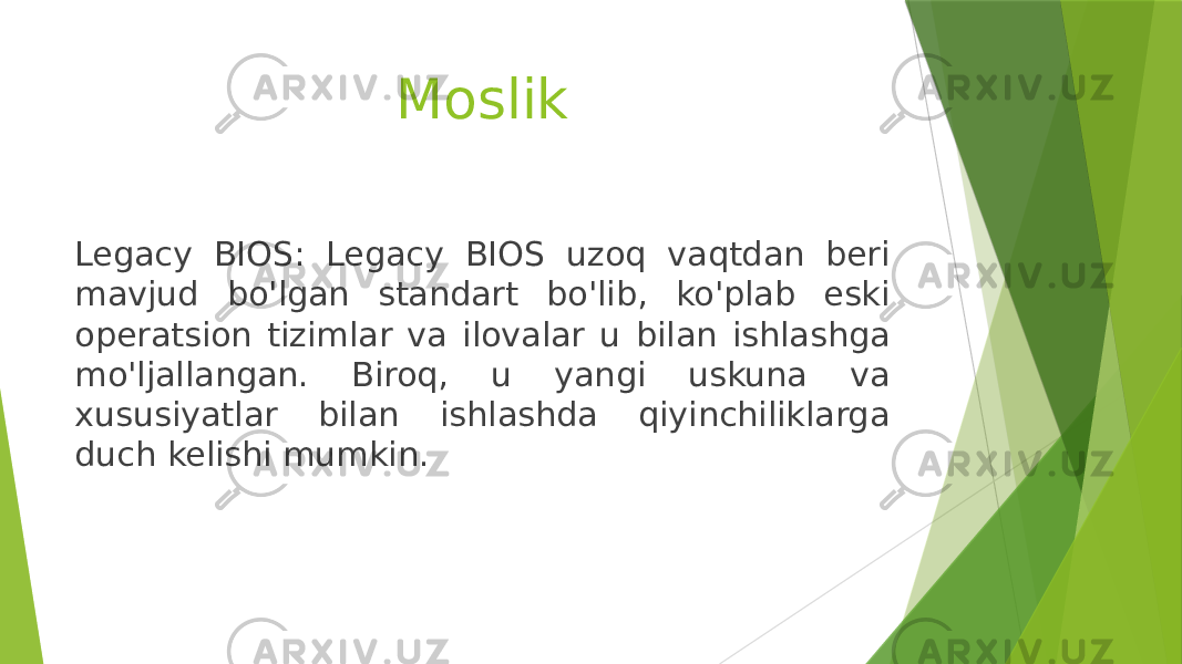 Moslik Legacy BIOS: Legacy BIOS uzoq vaqtdan beri mavjud bo&#39;lgan standart bo&#39;lib, ko&#39;plab eski operatsion tizimlar va ilovalar u bilan ishlashga mo&#39;ljallangan. Biroq, u yangi uskuna va xususiyatlar bilan ishlashda qiyinchiliklarga duch kelishi mumkin. 