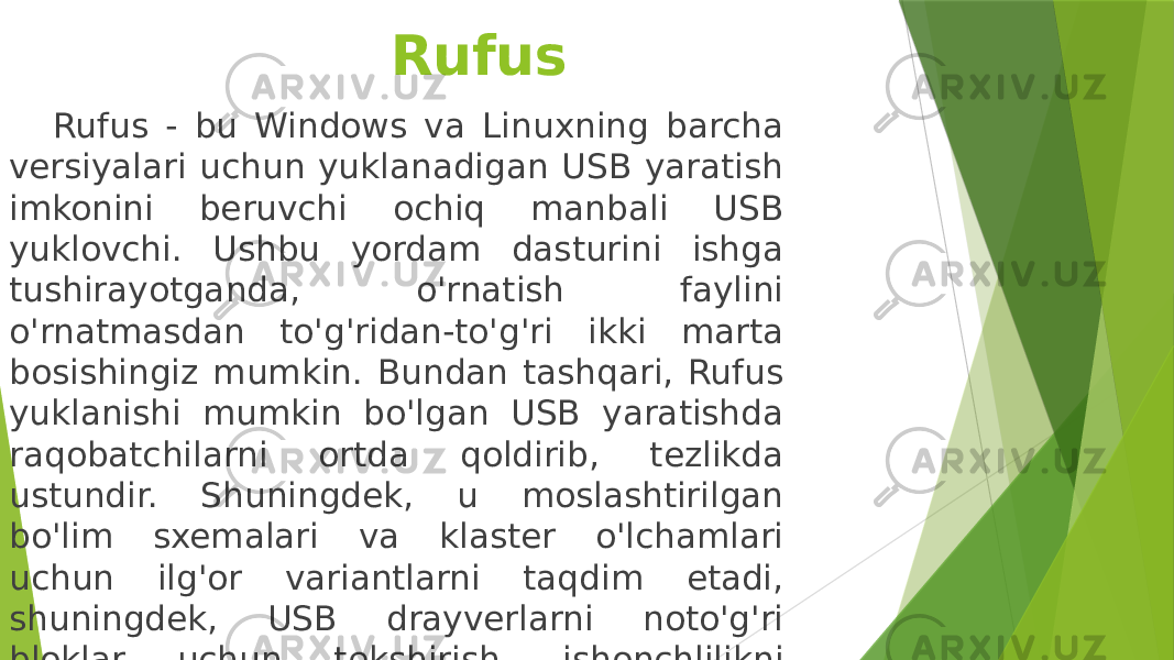 Rufus Rufus - bu Windows va Linuxning barcha versiyalari uchun yuklanadigan USB yaratish imkonini beruvchi ochiq manbali USB yuklovchi. Ushbu yordam dasturini ishga tushirayotganda, o&#39;rnatish faylini o&#39;rnatmasdan to&#39;g&#39;ridan-to&#39;g&#39;ri ikki marta bosishingiz mumkin. Bundan tashqari, Rufus yuklanishi mumkin bo&#39;lgan USB yaratishda raqobatchilarni ortda qoldirib, tezlikda ustundir. Shuningdek, u moslashtirilgan bo&#39;lim sxemalari va klaster o&#39;lchamlari uchun ilg&#39;or variantlarni taqdim etadi, shuningdek, USB drayverlarni noto&#39;g&#39;ri bloklar uchun tekshirish, ishonchlilikni ta&#39;minlaydi. 