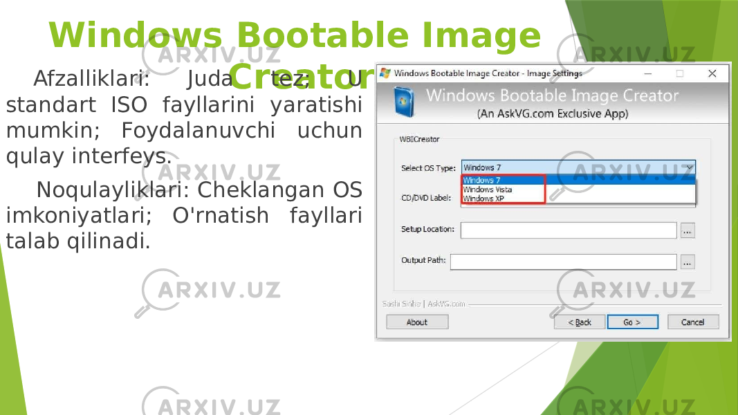 Windows Bootable Image CreatorAfzalliklari: Juda tez; U standart ISO fayllarini yaratishi mumkin; Foydalanuvchi uchun qulay interfeys. Noqulayliklari: Cheklangan OS imkoniyatlari; O&#39;rnatish fayllari talab qilinadi. 