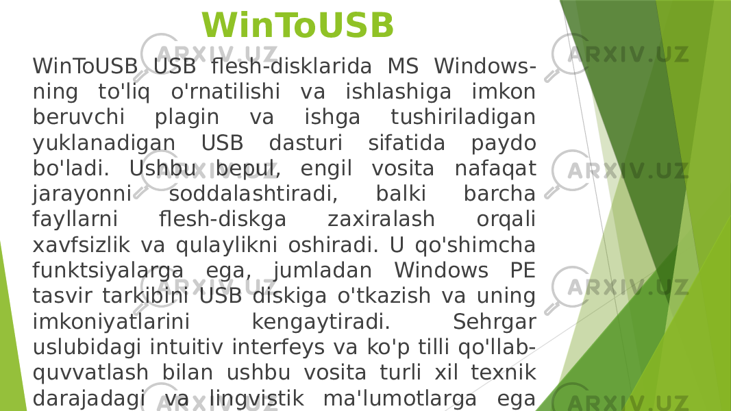 WinToUSB WinToUSB USB flesh-disklarida MS Windows- ning to&#39;liq o&#39;rnatilishi va ishlashiga imkon beruvchi plagin va ishga tushiriladigan yuklanadigan USB dasturi sifatida paydo bo&#39;ladi. Ushbu bepul, engil vosita nafaqat jarayonni soddalashtiradi, balki barcha fayllarni flesh-diskga zaxiralash orqali xavfsizlik va qulaylikni oshiradi. U qo&#39;shimcha funktsiyalarga ega, jumladan Windows PE tasvir tarkibini USB diskiga o&#39;tkazish va uning imkoniyatlarini kengaytiradi. Sehrgar uslubidagi intuitiv interfeys va ko&#39;p tilli qo&#39;llab- quvvatlash bilan ushbu vosita turli xil texnik darajadagi va lingvistik ma&#39;lumotlarga ega foydalanuvchilar uchun uzluksiz tajribani ta&#39;minlaydi. 
