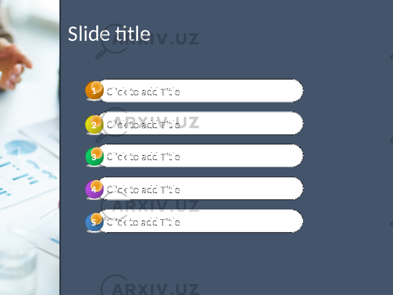  Slide title Click to add Title1 Click to add Title2 Click to add Title 3 3 Click to add Title 4 4 Click to add Title5 