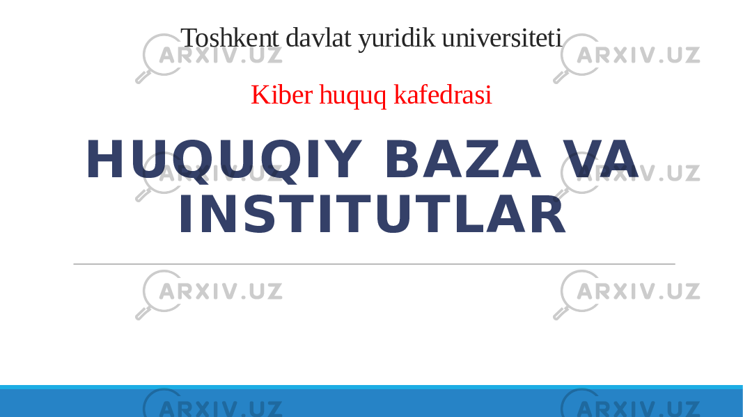 Toshkent davlat yuridik universiteti Kiber huquq kafedrasi HUQUQIY BAZA VA INSTITUTLAR 