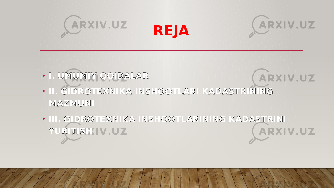 REJA • I. UMUMIY QOIDALAR • II. GIDROTEXNIKA INSHOOTLARI KADASTRINING MAZMUNI • III. GIDROTEXNIKA INSHOOTLARINING KADASTRINI YURITISH 