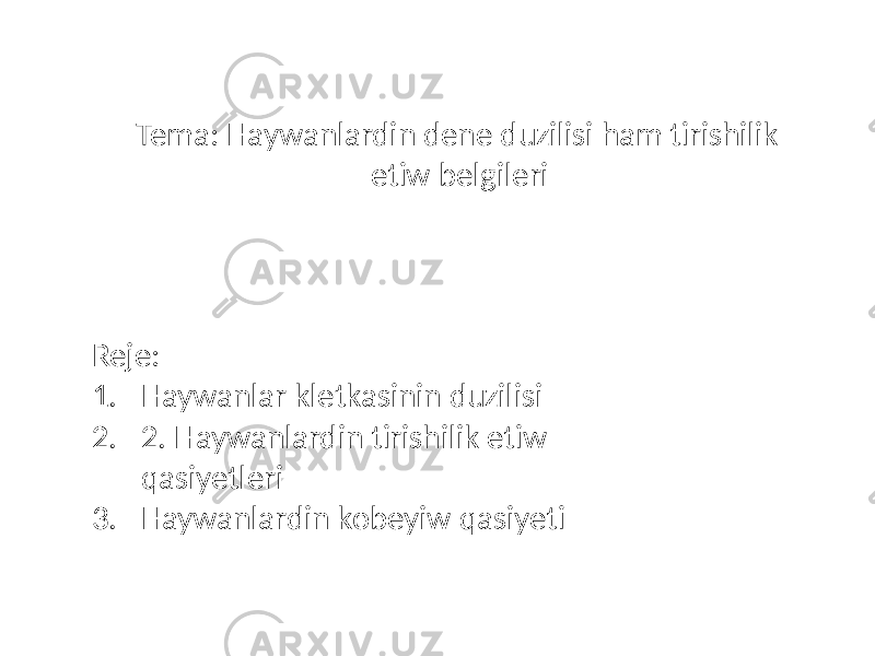 Tema: Haywanlardin dene duzilisi ham tirishilik etiw belgileri Reje: 1. Haywanlar kletkasinin duzilisi 2. 2. Haywanlardin tirishilik etiw qasiyetleri 3. Haywanlardin kobeyiw qasiyeti 