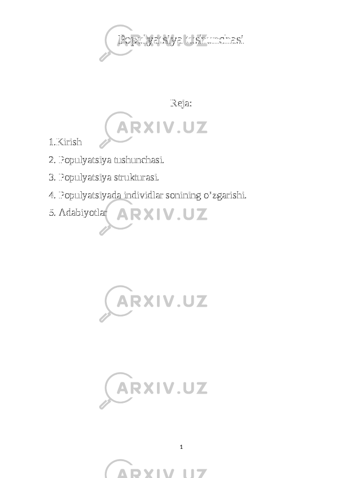 Populyatsiya tushunchasi Reja: 1.Kirish 2. Populyatsiya tushunchasi. 3. Populyatsiya strukturasi. 4. Populyatsiyada individlar sonining o’zgarishi. 5. Adabiyotlar 1 