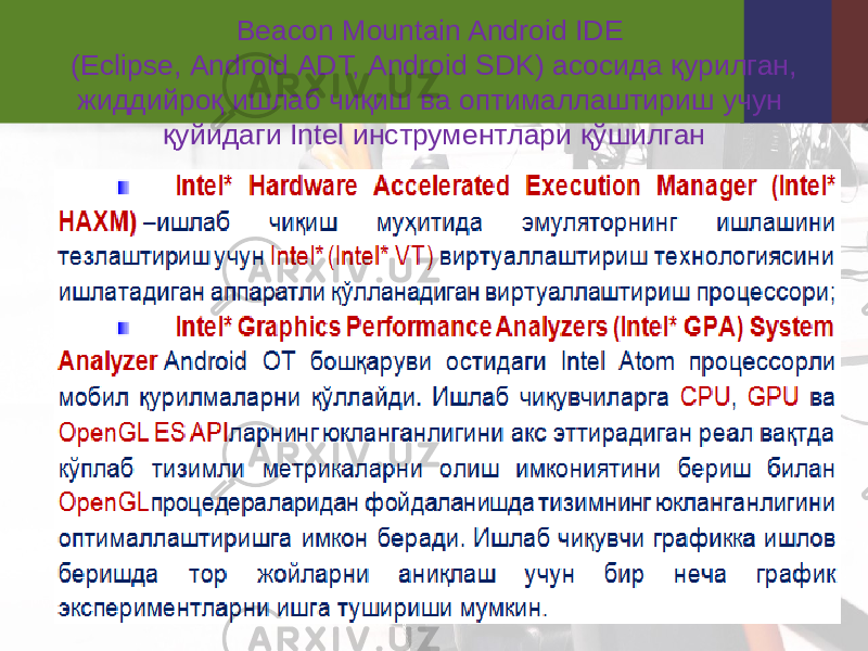 Beacon Mountain Android IDE  (Eclipse, Android ADT, Android SDK) асосида қурилган, жиддийроқ ишлаб чиқиш ва оптималлаштириш учун қуйидаги Intel инструментлари қўшилган 