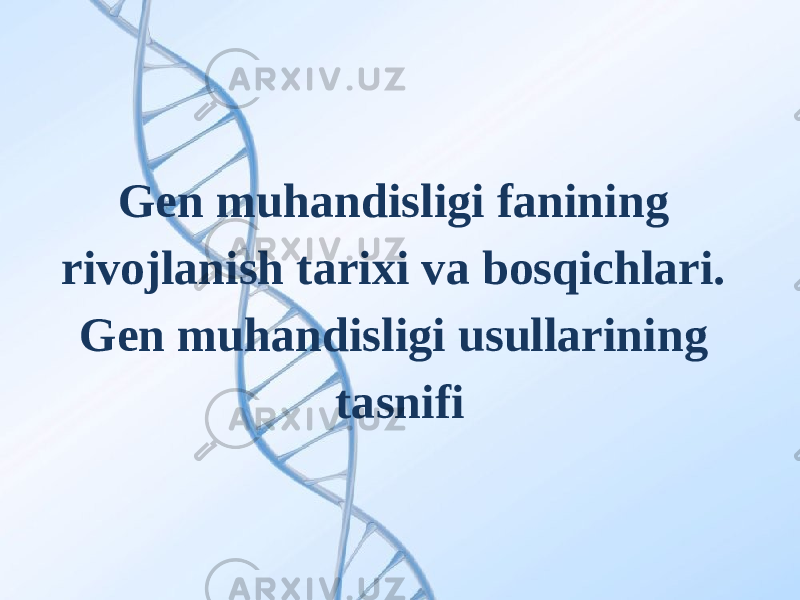 Gen muhandisligi fanining rivojlanish tarixi va bosqichlari. Gen muhandisligi usullarining tasnifi 