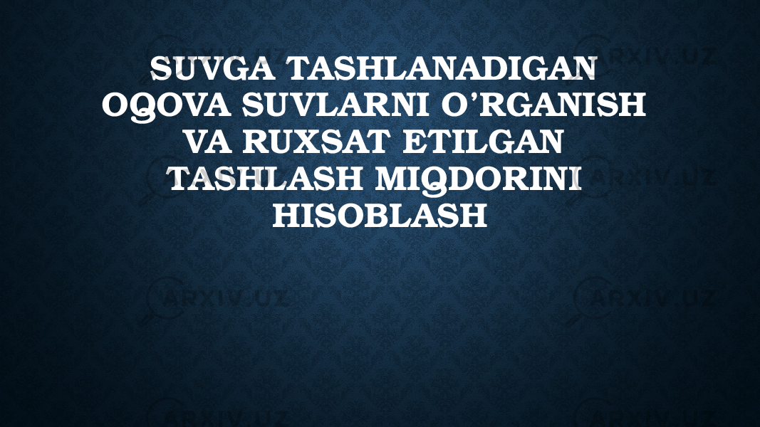 SUVGA TASHLANADIGAN OQOVA SUVLARNI O’RGANISH VA RUXSAT ETILGAN TASHLASH MIQDORINI HISOBLASH 