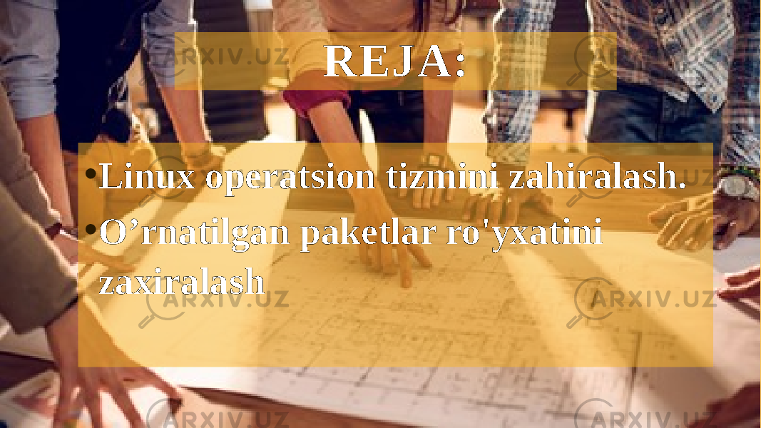 REJA: • Linux operatsion tizmini zahiralash. • O’rnatilgan paketlar ro&#39;yxatini zaxiralash 